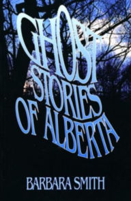 Title: Ghost Stories of Alberta, Author: Barbara Smith