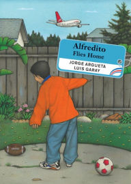 Title: Alfredito Flies Home, Author: Jorge Argueta