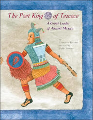 Title: The Poet King of Tezcoco: A Great Leader of Ancient Mexico, Author: Francisco Serrano