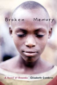 Title: Broken Memory: A Novel of Rwanda, Author: Elisabeth Combres