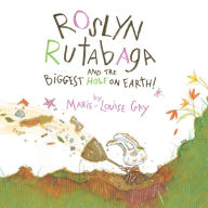 Roslyn Rutabaga and the Biggest Hole on Earth!