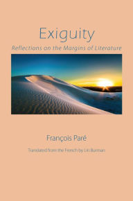 Title: Exiguity: Reflections on the Margins of Literature, Author: François Paré