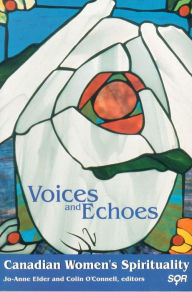 Title: Voices and Echoes: Canadian Women's Spirituality, Author: Jo-Anne Elder