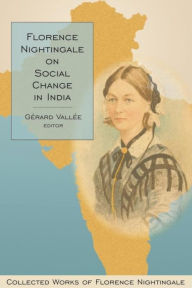 Title: Florence Nightingale on Social Change in India: Collected Works of Florence Nightingale, Volume 10, Author: Gérard Vallée