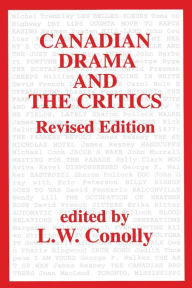 Title: Canadian Drama and the Critics: Revised Edition, Author: L. W. Conolly