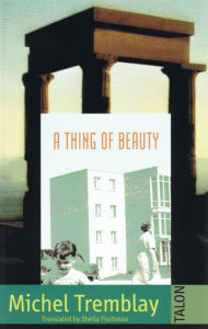 Title: A Thing of Beauty, Author: Michel Tremblay
