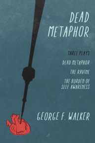 Title: Dead Metaphor: Three Plays, Author: George F. Walker