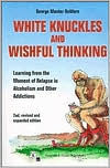 Title: White Knuckles and Wishful Thinking: Learning from the Moment of Relapse in Alcoholism and Other Addictions / Edition 2, Author: George Manter DuWors