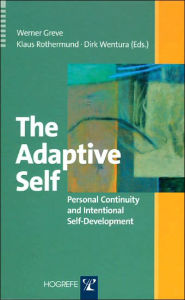 Title: The Adaptive Self: Personal Continuity and Intentional Self-Development, Author: Werner Greve