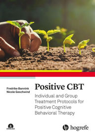 Title: Positive CBT: Individual and Group Treatment Protocols for Positive Cognitive Behavioral Therapy, Author: Fredrike Bannick