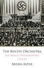 The Reichs Orchestra (1933-1945): The Berlin Philharmonic & National Socialism