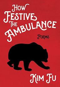 Title: How Festive the Ambulance, Author: Kim Fu