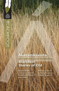 Title: Ákaitsinikssiistsi/Blackfoot Stories of Old, Author: Lena Russell