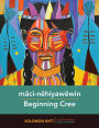 mâci-nêhiyawêwin / Beginning Cree