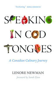 Title: Speaking in Cod Tongues: A Canadian Culinary Journey, Author: Lenore Newman