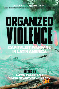 Title: Organized Violence: Capitalist Warfare in Latin America, Author: Dawn Paley