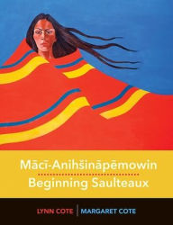 Title: Mācī-Anihsināpēmowin / Beginning Saulteaux, Author: Margaret Cote