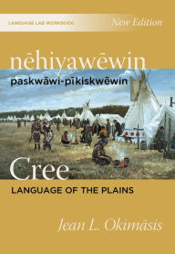 Title: nehiyawewin: paskwawi-pikiskwewin / Cree Language of the Plains Language Lab Workbook, Author: Jean L. Okimasis