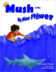 Mush and the Big Blue Flower