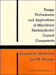 Title: Design, Performance and Applications of Microwave Semiconductor Control Components, Author: Kenneth E Mortenson