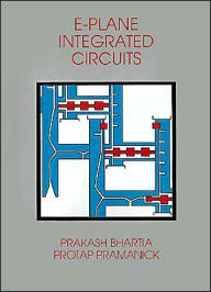 Title: E-Plane Integrated Circuits, Author: Prakash Bhartia Ph.D.