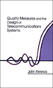 Title: Quality Measures And The Design Of Telecommunications Systems, Author: John H Fennick