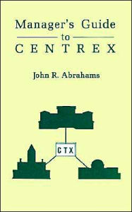 Title: Managers' Guide To Centrex, Author: John R Abrahams