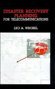 Title: Disaster Recovery Planning For Telecommunications, Author: Leo A. Wrobel