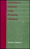 Title: Introduction to Document Image Processing Techniques, Author: Ronald G. Matteson