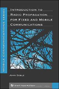 Title: Introduction To Radio Propagation For Fixed And Mobile Communications / Edition 1, Author: John Doble