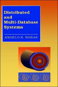 Title: Distributed And Multi-Database Systems, Author: Angelo R. Bobak