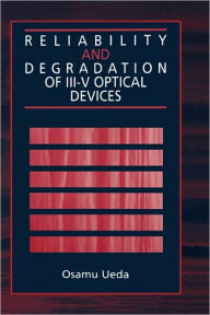 Title: Reliability And Degradation Of Iii-V Optical Devices / Edition 1, Author: Osamu Ueda