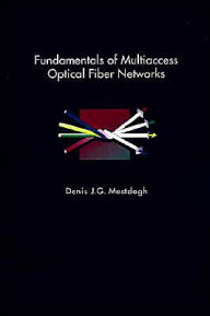 Title: Fundamentals Of Multiaccess Optical Fiber Networks, Author: Denis J. G. Mestdagh