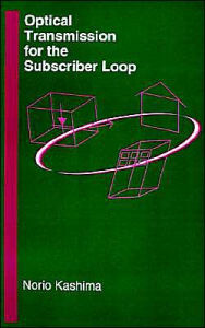Title: Optical Transmission For The Subscriber Loop, Author: Norio Kashima PhD