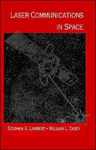 Title: Laser Communications In Space / Edition 1, Author: Stephen G Lambert