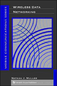 Title: Wireless Data Networking / Edition 1, Author: Nathan J Muller