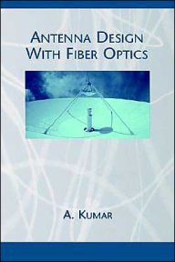 Title: Antenna Design With Fiber Optics / Edition 1, Author: Akhileshwar Kumar