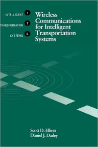 Title: Wireless Communications For Intelligent Transportation Systems / Edition 1, Author: Scott D Elliott