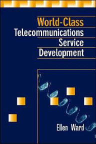 Title: World-Class Telecommunications Service Development / Edition 1, Author: Ellen Ward