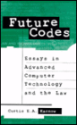 Future Codes: Essays in Advanced Computer Technology and the Law