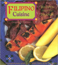 Title: Filipino Cuisine: Recipes from the Islands, Author: Gerry G. Gelle