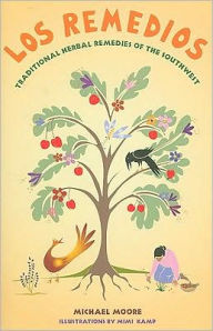 Title: Los Remedios: Traditional Herbal Remedies of the Southwest: Traditional Herbal Remedies of the Southwest, Author: Michael Moore
