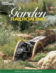Title: Garden Railroading: Getting Started in the Hobby, Author: Garden Railways Magazine