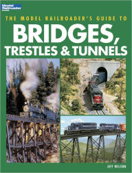 Title: The Model Railroader's Guide to Bridges, Trestles and Tunnels, Author: Jeff Wilson