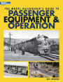 The Model Railroader's Guide to Passenger Equipment and Operation