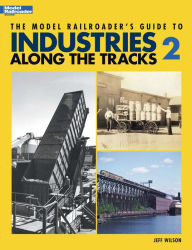 Title: The Model Railroader's Guide to Industries Along the Tracks 2, Author: Jeff Wilson