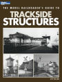 The Model Railroader's Guide to Trackside Structures