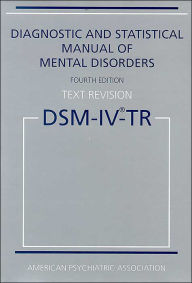 Title: Diagnostic and Statistical Manual of Mental Disorders, Text Revision (DSM-IV-TR) / Edition 4, Author: American Psychiatric Association