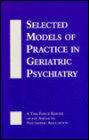 Selected Models of Practice in Geriatric Psychiatry: A Task Force Report of the American Psychiatric Association / Edition 1