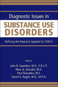 Diagnostic Issues in Substance Use Disorders: Refining the Research Agenda for DSM-V